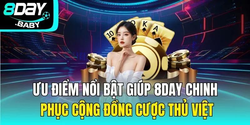Ưu điểm nổi bật giúp 8Day chinh phục cộng đồng cược thủ Việt