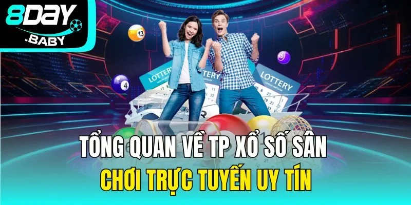 Tổng quan về TP xổ số sân chơi trực tuyến uy tínTổng quan về TP xổ số sân chơi trực tuyến uy tín